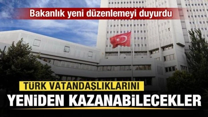 Bakanlık yeni düzenlemeyi duyurdu: Türk vatandaşlıklarını yeniden kazanabilecekler