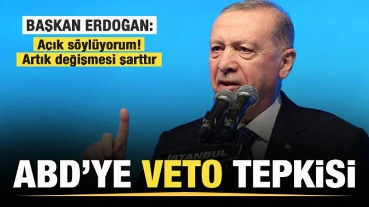 Cumhurbaşkanı Erdoğan'dan son dakika açıklaması! ABD'ye çok sert veto tepkisi!