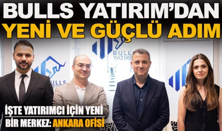 Bulls Yatırım, Ankara ofisini finansın merkezi Çukurambar YDA Center’da açtı