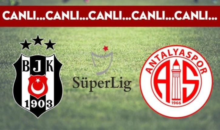 CANLI ANLATIM: Beşiktaş - Antalyaspor