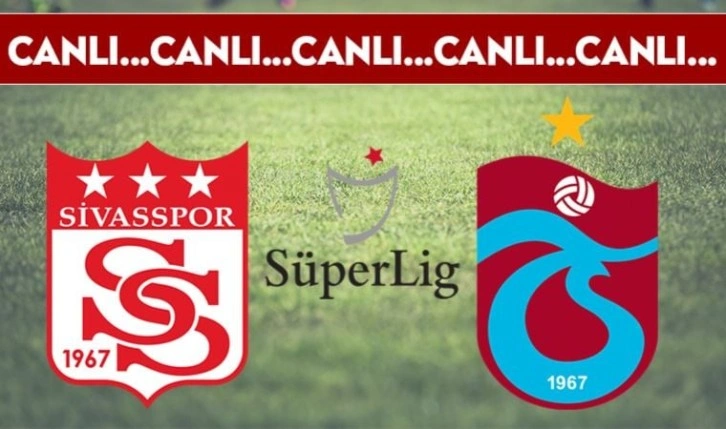 CANLI ANLATIM: Sivasspor - Trabzonspor