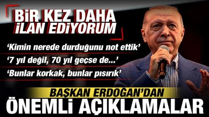 Cumhurbaşkanı Erdoğan: Bir kez daha ilan ediyorum