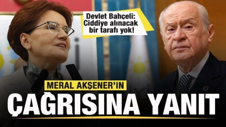 Devlet Bahçeli'den İYİ Parti Genel Başkanı Akşener'in çağrısına yanıt!