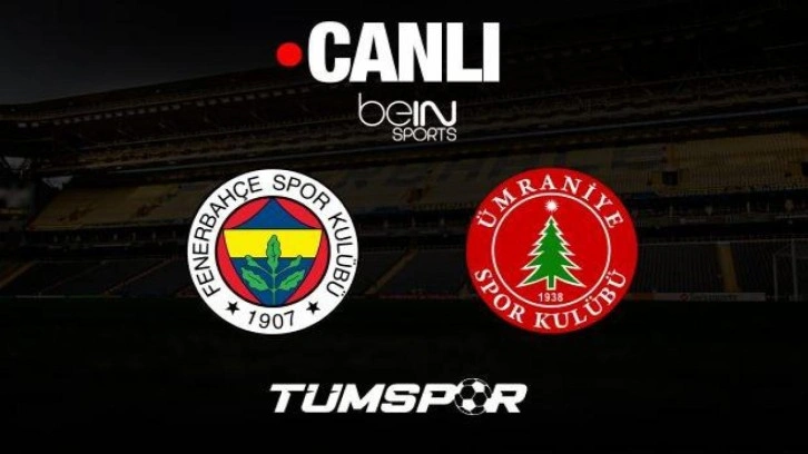 Fenerbahçe Ümraniyespor maçı canlı izle | beIN Sports HD1 internet yayını seyret