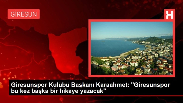Giresunspor Kulübü Başkanı Karaahmet: 