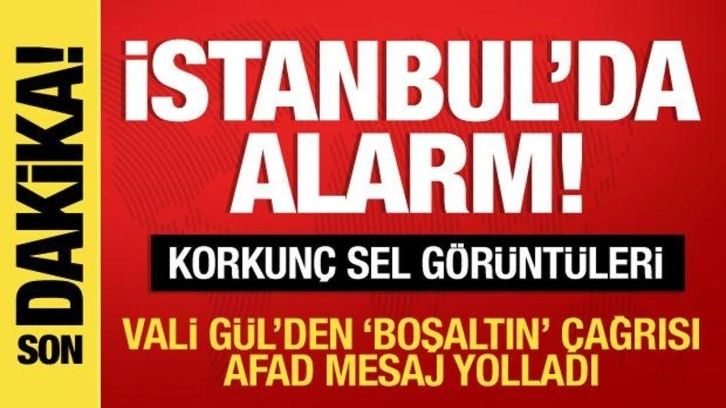 İstanbul'da alarm! Dehşet sel görüntüleri! AFAD sms attı! Vali Gül'den 'Boşaltın'