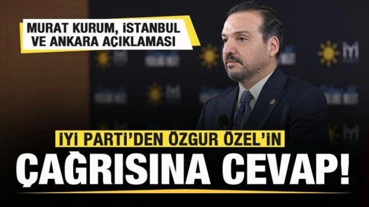 İyi Parti'den Özgür Özel'in çağrısına cevap! İstanbul, Ankara ve Murat Kurum açıklaması