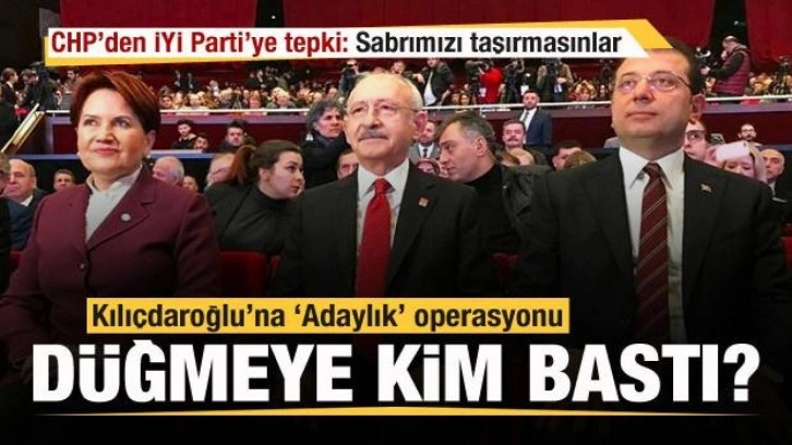Kılıçdaroğlu'na 'Adaylık' operasyonu! CHP'den İYİ Parti ve İmamoğlu'na tepk