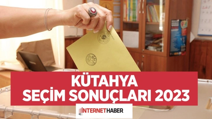 Kütahya seçim sonuçları 2023 son tablo Altıntaş, Aslanapa, Çavdarhisar seçim sonuçları 2023