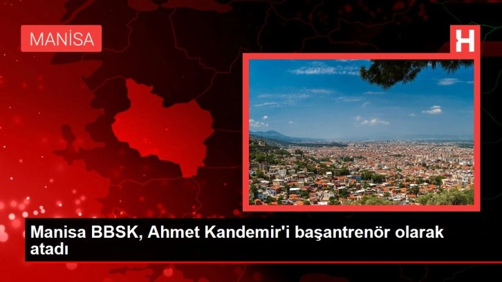 Manisa BBSK, Ahmet Kandemir'i başantrenör olarak atadı