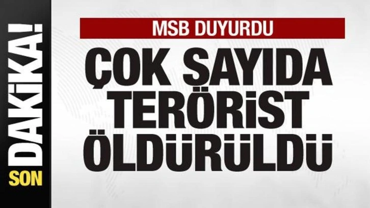 MSB duyurdu: Çok sayıda terörist öldürüldü