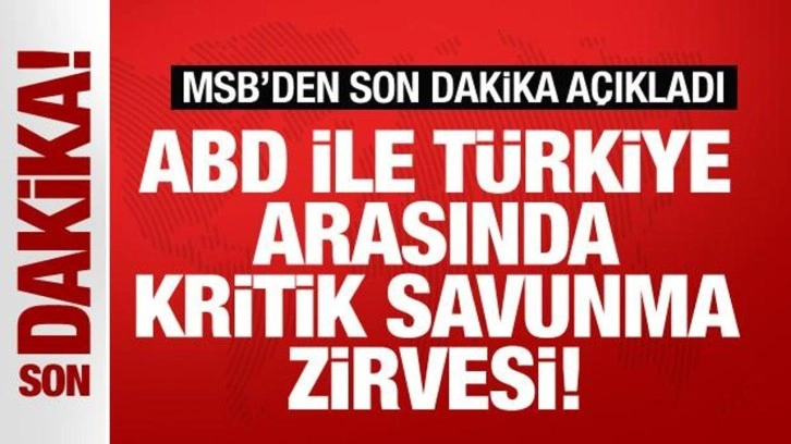MSB'den son dakika açıklama! Türkiye ve ABD'den kritik savunma zirvesi