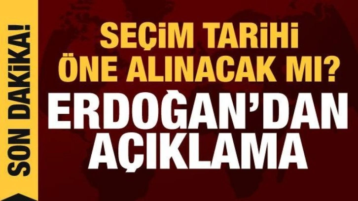 Seçim tarihi öne çekilecek mi? Cumhurbaşkanı Erdoğan'dan açıklama