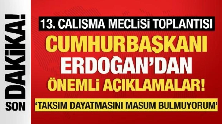 Son dakika: Cumhurbaşkanı Erdoğan: Taksim Meydanı dayatmasını masum bulmuyorum