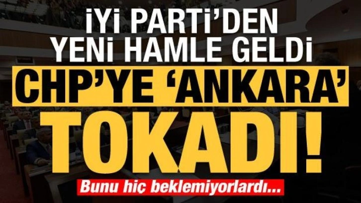 Son dakika: İYİ Parti'den yeni hamle geldi! CHP'ye Ankara tokadı, bunu hiç bkelemiyorlardı