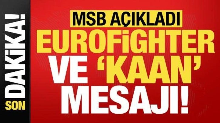 Son dakika: MSB'den 'Eurofighter' ve 'KAAN' mesajı!