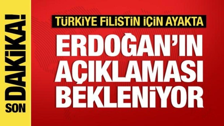Türkiye Filistin için ayakta! Erdoğan'dan son dakika açıklamaları