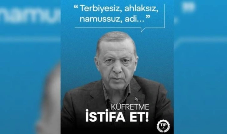 Türkiye İşçi Partisi'nden Erdoğan'a: 'Küfretme, istifa et!'