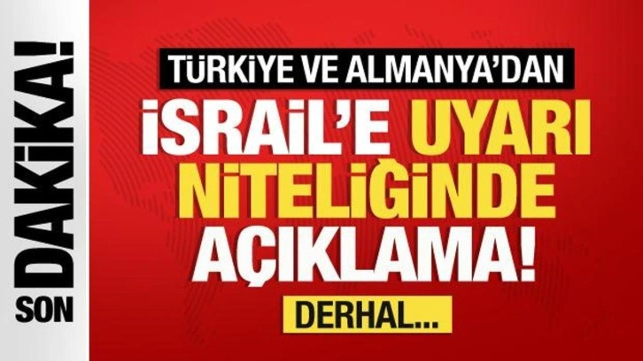 Türkiye ve Almanya'dan İsrail'e uyarı niteliğinde açıklama