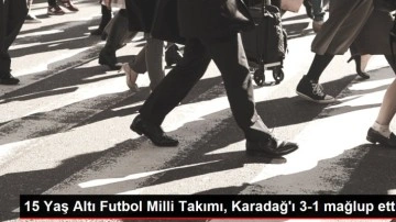 15 Yaş Altı Futbol Milli Takımı, Karadağ'ı 3-1 mağlup etti