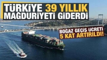 39 yıllık mağduret giderildi: Türkiye, Boğaz geçiş ücretini 5 kat artırdı!