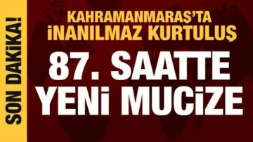 87. saatte yeni mucize: Kahramanmaraş'ta inanılmaz kurtuluş