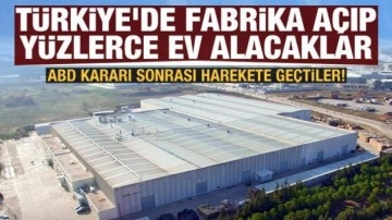 ABD kararı sonrası harekete geçtiler! Türkiye'de fabrika açıp yüzlerce ev alacaklar