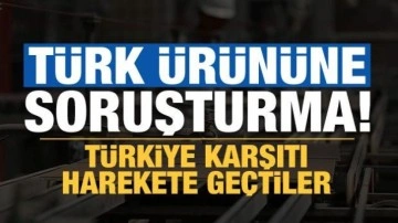 AB'den 'Türkiye' karşıtı hamle: Türk ürününe soruşturma açıldı!