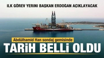 Abdülhamid Han sondaj gemisinde tarih belli oldu! Görev yerini Başkan Erdoğan açıklayacak
