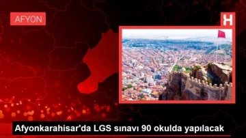 Afyonkarahisar'da LGS sınavı 90 okulda yapılacak