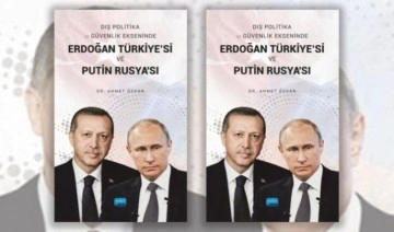 Ahmet Özkan’dan “Erdoğan Türkiye’si ve Putin Rusya’sı”