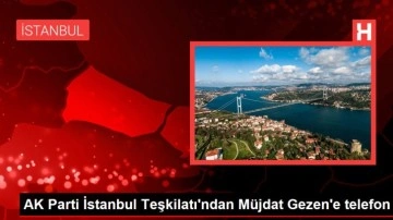 AK Parti İstanbul Teşkilatı'ndan Müjdat Gezen'e telefon