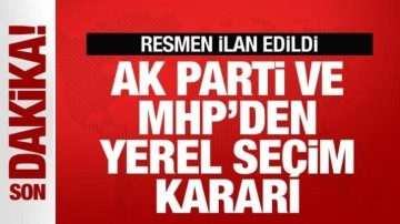 AK Parti ve MHP'den son dakika yerel seçim kararı! Resmen ilan edildi