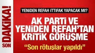 AK Parti ve Yeniden Refah'tan kritik görüşme! Yeniden Refah: Son rötuşlar yapıldı