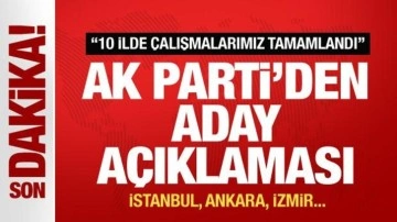 AK Parti'den açıklama: 10 ilde aday çalışması tamamlandı İstanbul, Ankara, İzmir...
