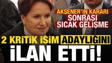 Akşener'in kararı sonrası sıcak gelişme! İYİ Parti'de 2 kritik isim adaylığını ilan etti..