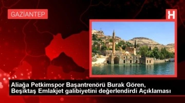 Aliağa Petkimspor Başantrenörü Burak Gören, Beşiktaş Emlakjet galibiyetini değerlendirdi Açıklaması