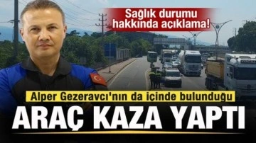 Alper Gezeravcı'nın da içinde bulunduğu araç kaza yaptı! Sağlık durumu hakkında açıklama