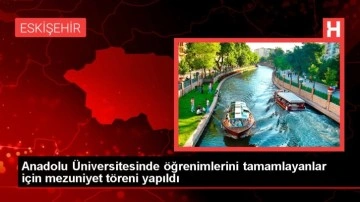 Anadolu Üniversitesi'nde Mezuniyet Töreni Düzenlendi
