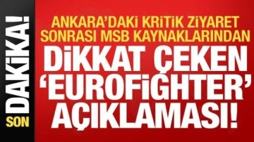 Ankara'daki kritik ziyaret sonrası MSB kaynaklarından dikkat çeken Eurofighter açıklaması!