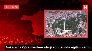 Ankara'da öğretmenlere alerji konusunda eğitim verildi