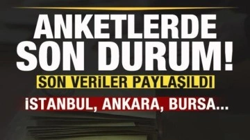 Anketlerde son durum! İstanbul, Ankara, Bursa...