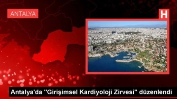 Antalya'da Girişimsel Kardiyoloji Zirvesi Düzenlendi