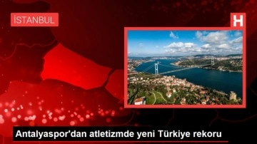 Antalyaspor'dan atletizmde yeni Türkiye rekoru