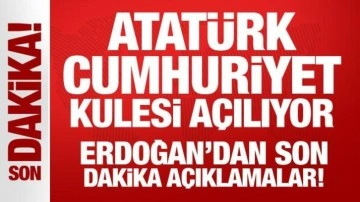 Atatürk Cumhuriyet Kulesi açılıyor: Erdoğan'dan önemli mesajlar