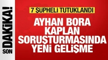 Ayhan Bora Kaplan davasında 7 şüpheli tutuklandı!