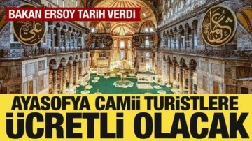 Bakan Ersoy açıkladı: Ayasofya Camii turistler için ücretli olacak
