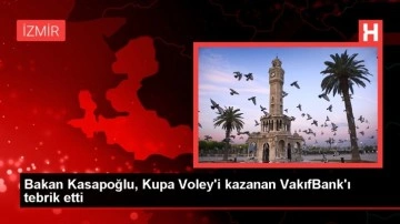 Bakan Kasapoğlu, Kupa Voley'i kazanan VakıfBank'ı tebrik etti