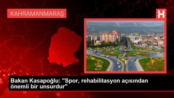 Bakan Kasapoğlu: "Spor, rehabilitasyon açısından önemli bir unsurdur"