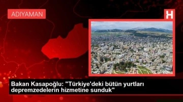 Bakan Kasapoğlu: "Türkiye'deki bütün yurtları depremzedelerin hizmetine sunduk"